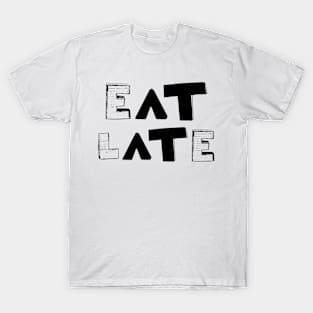 Eat Late T-Shirt